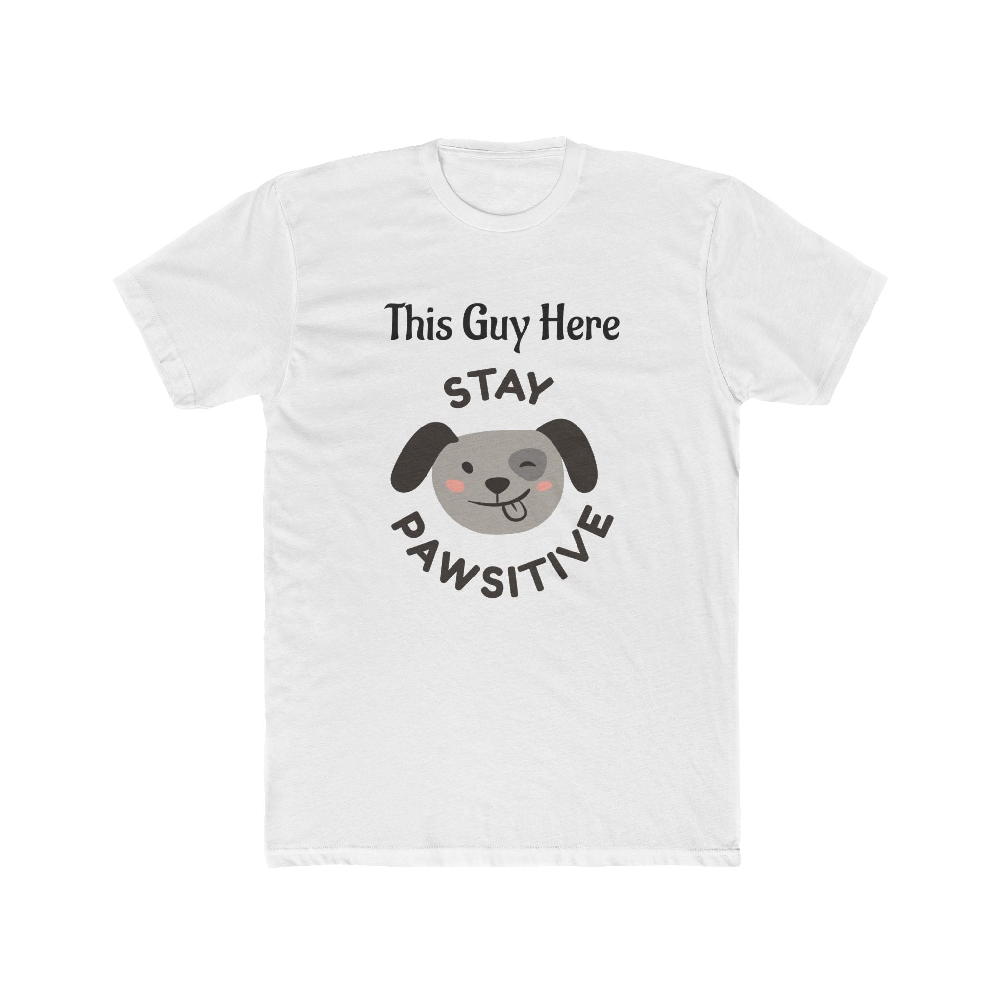This Guy Here Cute Stay Pawsitive Dog Tee, Unisex Crew T-Shirt, Pet Lover Gift, Funny Animal Shirt, Dog Mom/Dad Apparel, Gift for Dog Owners